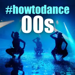 #howtodance 00s
