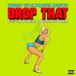 Drop That (feat. Angel Deesky & Indecent the Slapmaster)