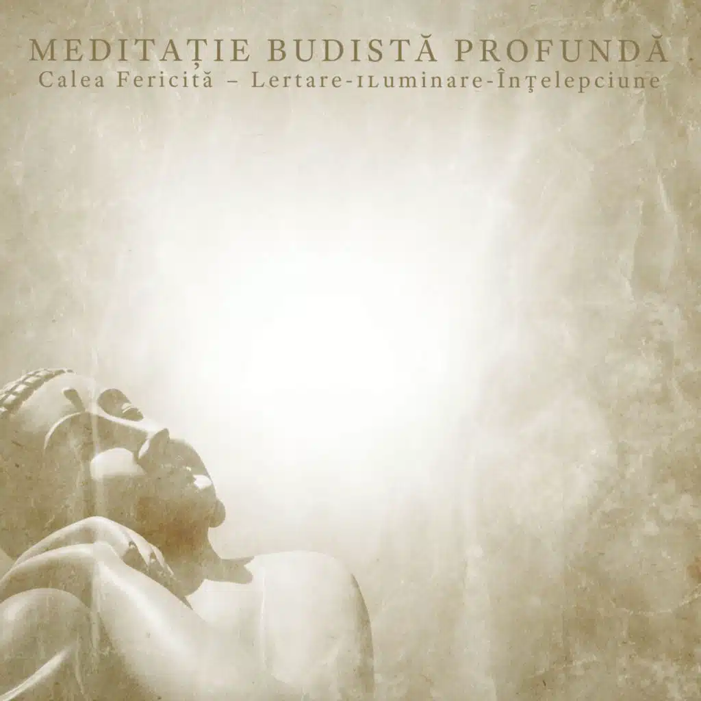 Meditație Budistă Profundă (Calea Fericită – Lertare-Iluminare-Înţelepciune, Baza Goliciunii și a Imputării)