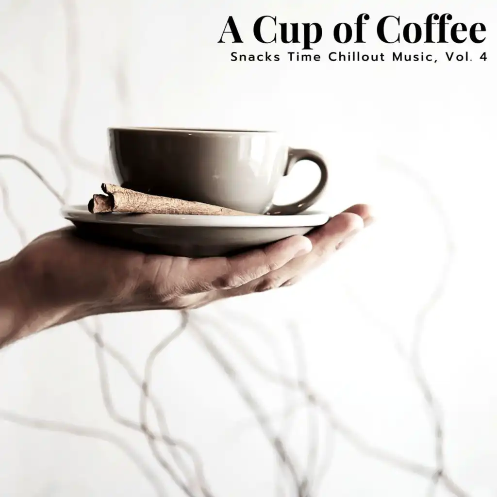 A Cup Of Coffee - Snacks Time Chillout Music, Vol. 4