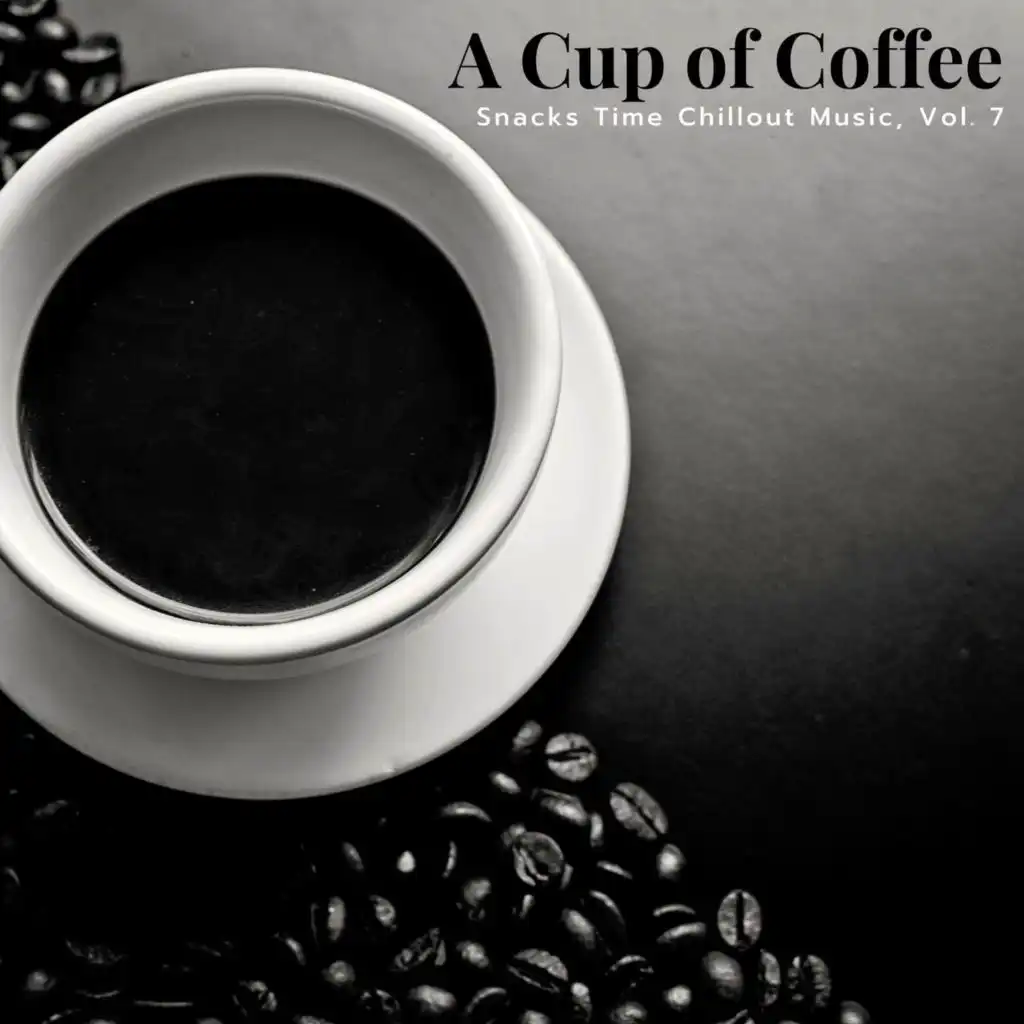 A Cup Of Coffee - Snacks Time Chillout Music, Vol. 7