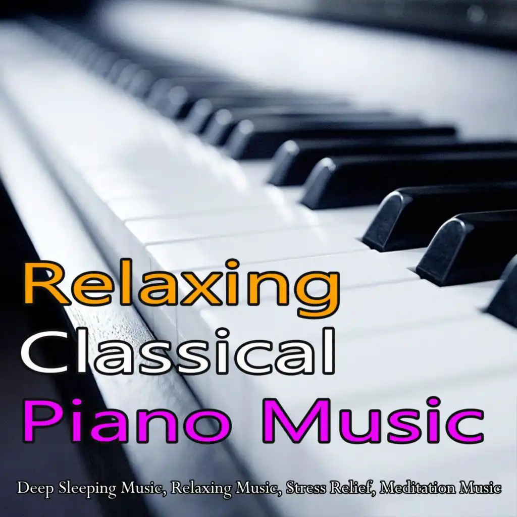 Relaxing Classical Piano Music: Deep Sleeping Music, Relaxing Music, Stress Relief, Meditation Music
