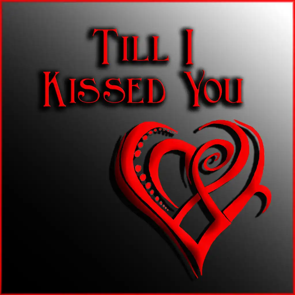 Till I Kissed You