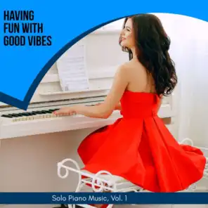 Having Fun With Good Vibes - Solo Piano Music, Vol. 1