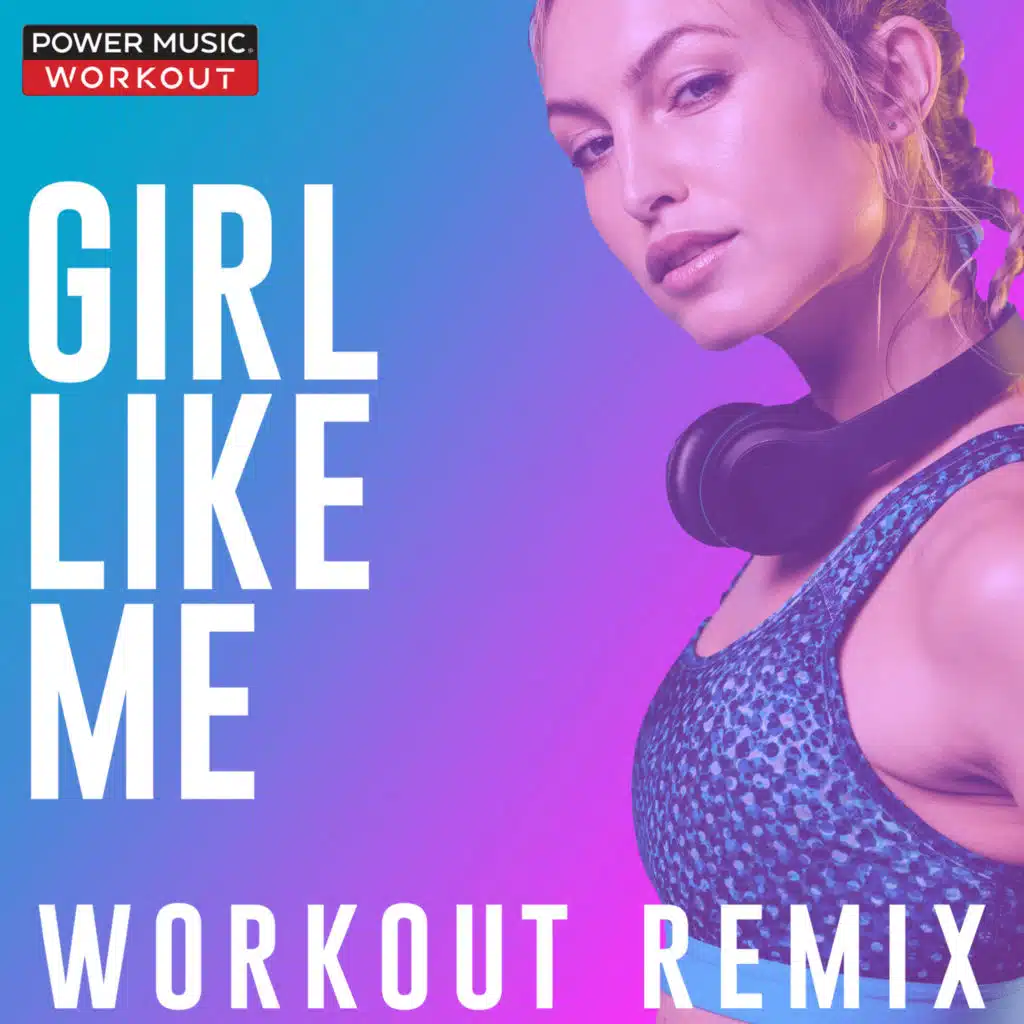 Girl Like Me (Workout Remix 128 BPM)