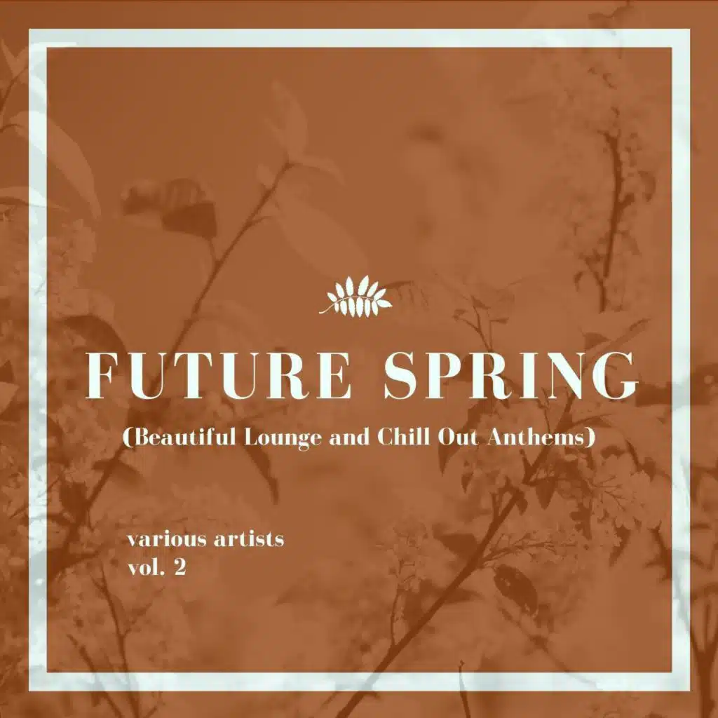 Future Spring, Vol. 2 (Beautiful Lounge and Chill out Anthems)