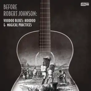 Before Robert Johnson: Voodoo Blues - Hoodoo & Magical Practices