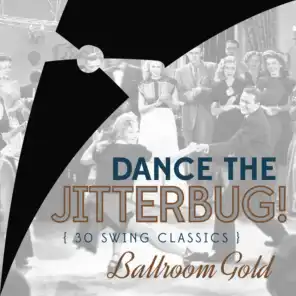 Dance the Jitterbug! 30 Swing Jazz Classics
