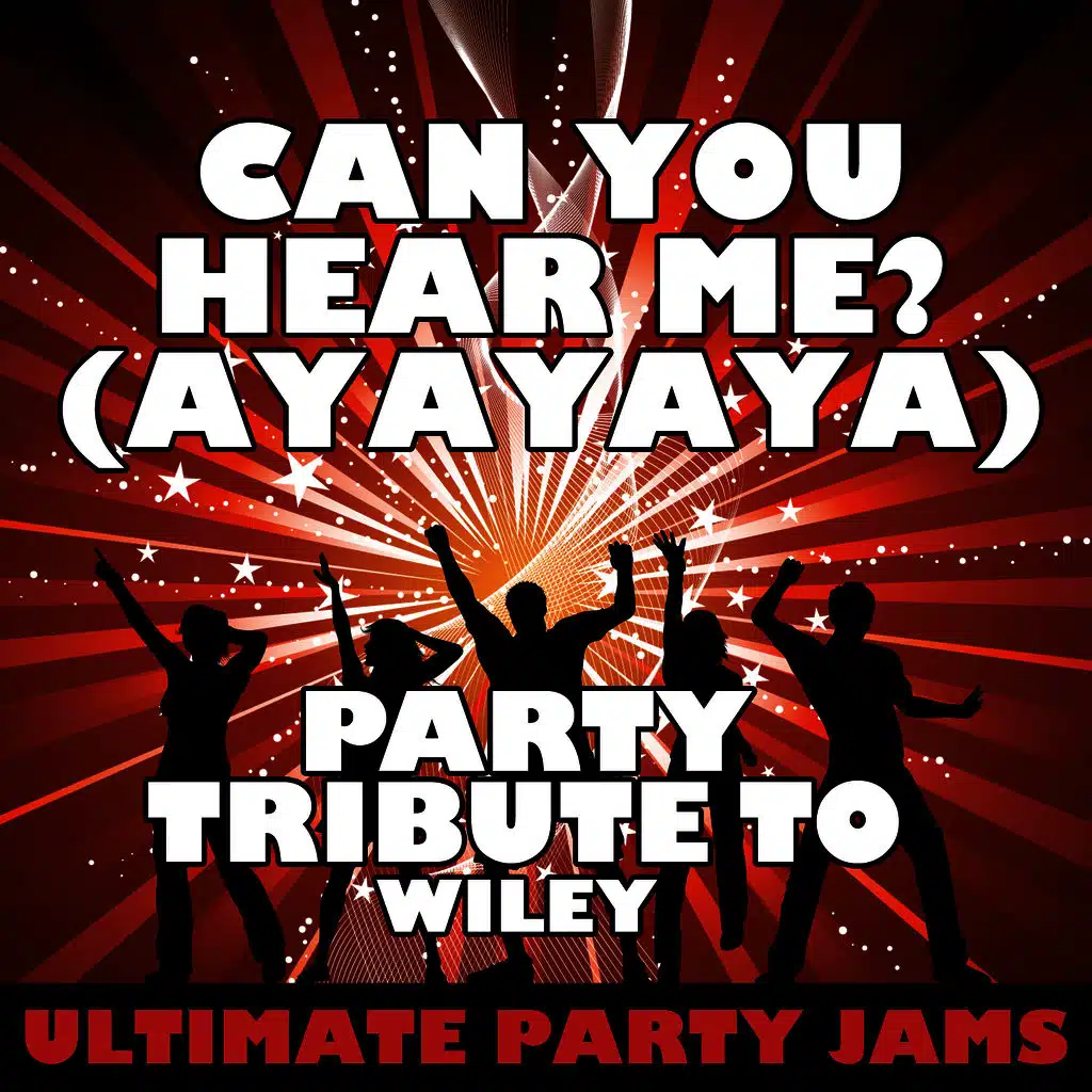 Can You Hear Me? (Ayayaya) [Party Tribute to Wiley]