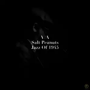 Salt Peanuts, Jazz of 1945