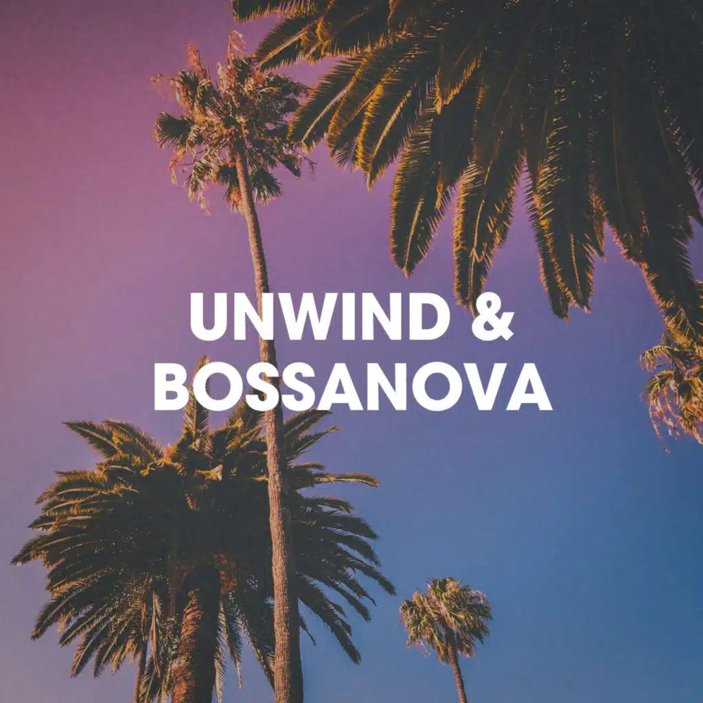 Unwind & Bossanova