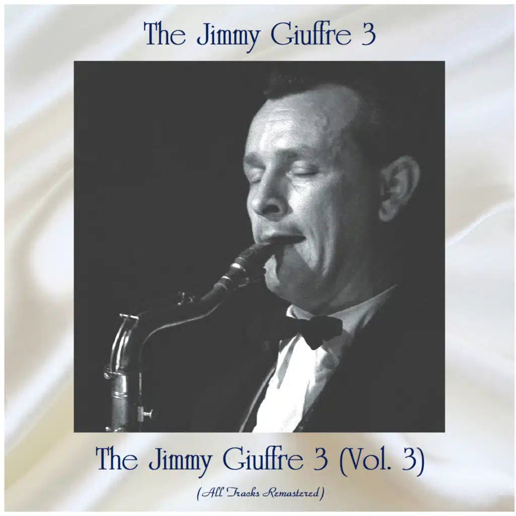 The Jimmy Giuffre 3 (Vol. 3) (All Tracks Remastered) [feat. Jim Hall & Ralph Pena]