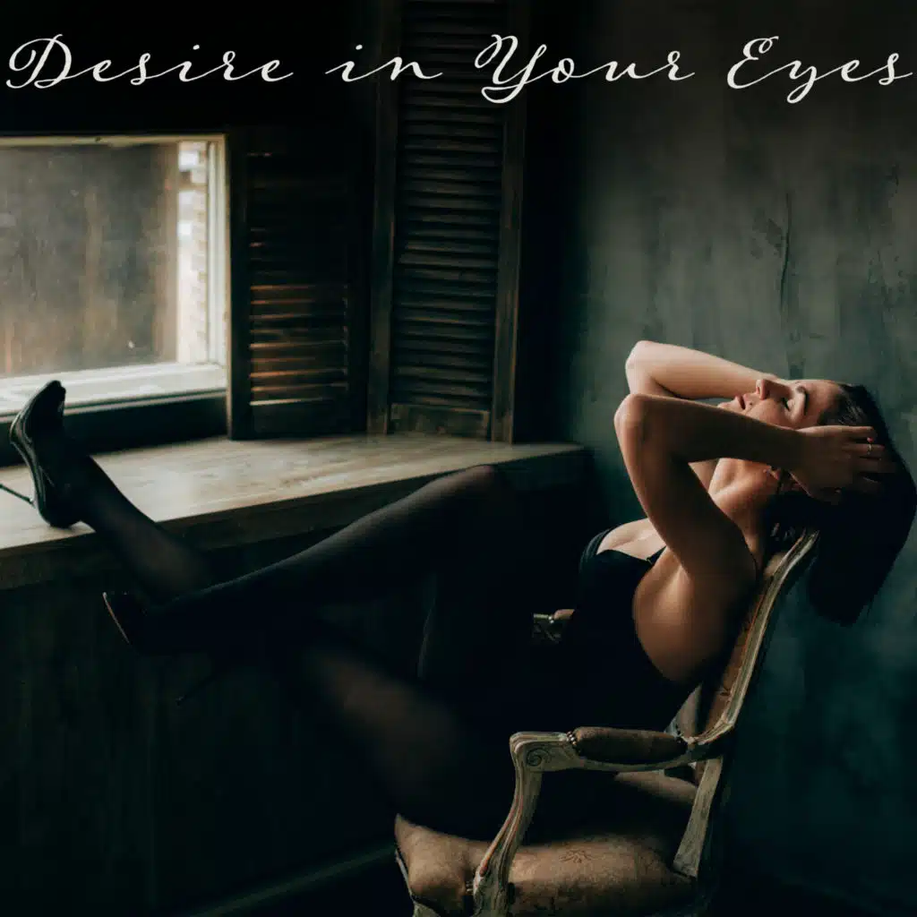 Desire in Your Eyes – Erotic Jazz Music for Making Love