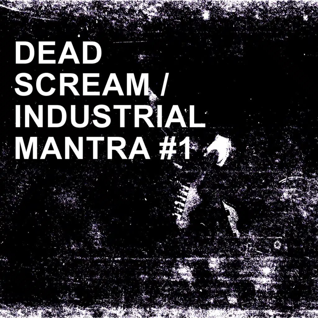 Dead Scream / Industrial Mantra #1