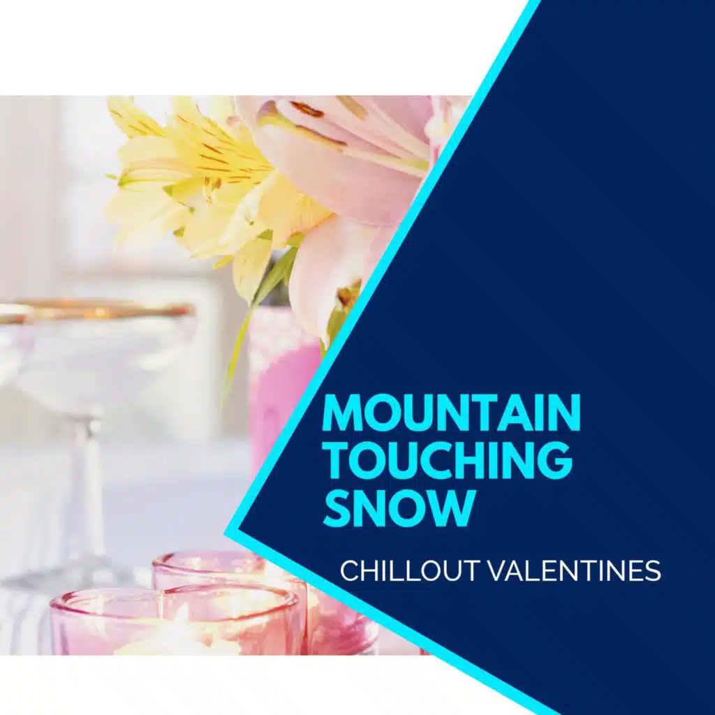 Mountain Touching Snow - Chillout Valentines