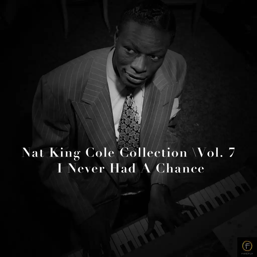 Nat King Cole Collection, Vol. 7: I Never Had a Chance