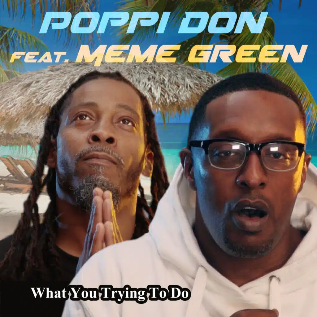 What You Trying To Do? (feat. Meme Green)