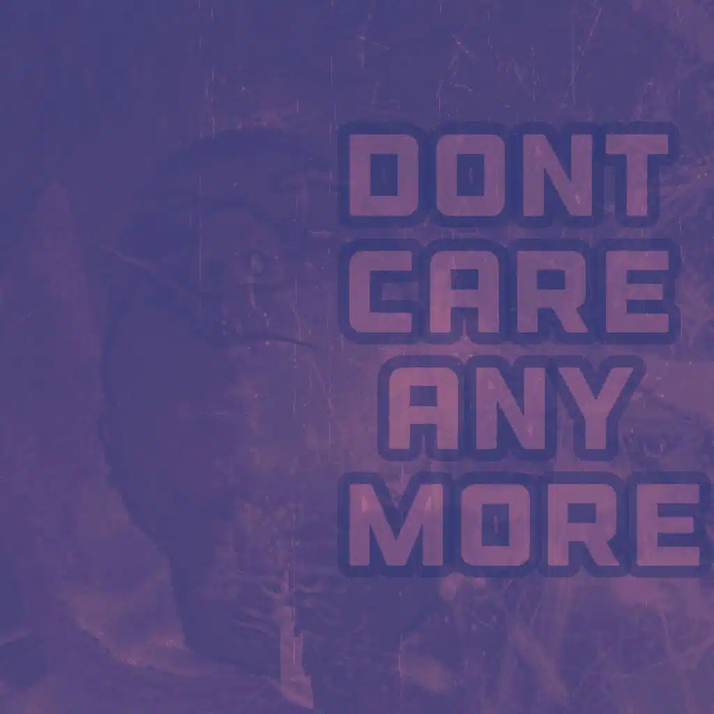 Dont Care Anymore