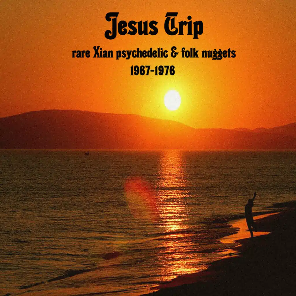 Jesus Trip: Rare Xian Psychedelic & Folk Nuggets 1967-1976