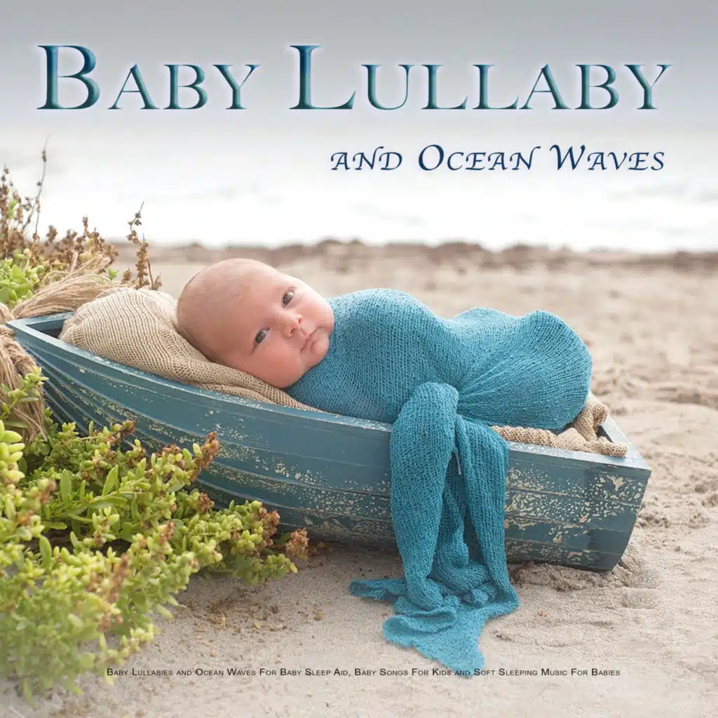 Baby Lullaby: Baby Lullabies and Ocean Waves For Baby Sleep Aid, Baby Songs For Kids and Soft Sleeping Music For Babies