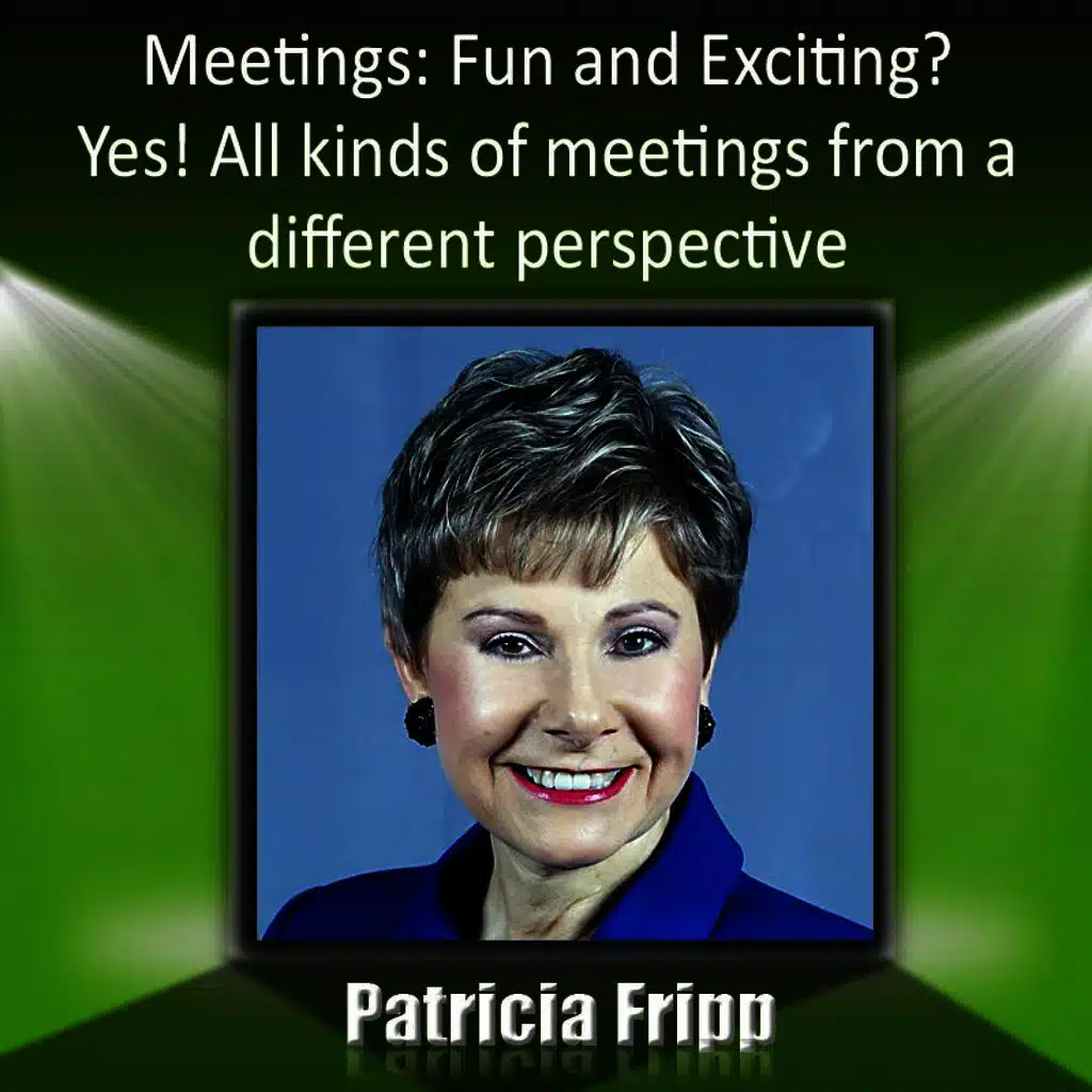 Meetings: Fun & Exciting? Yes! All Kinds of Meetings from a Different Perspective