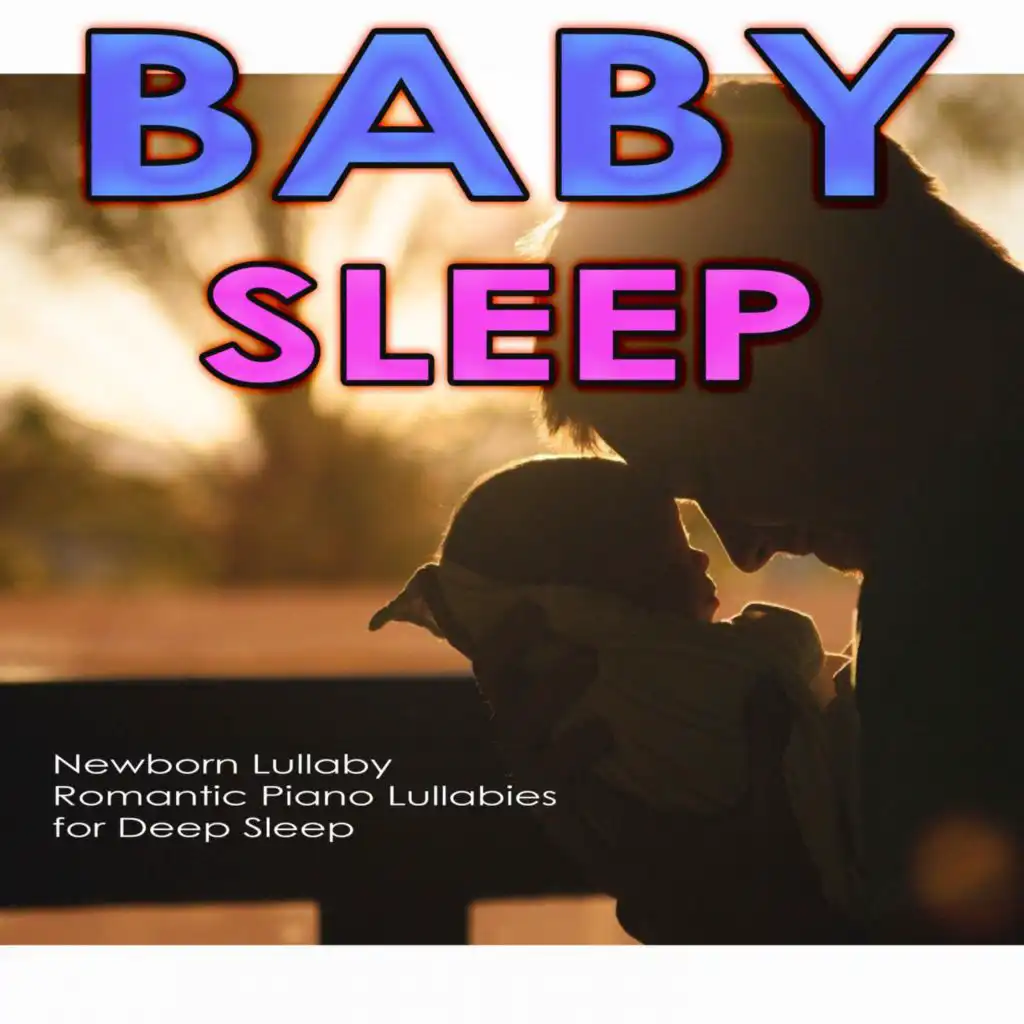 Baby Sleep: Newborn Lullaby, Romantic Piano Lullabies for Deep Sleep