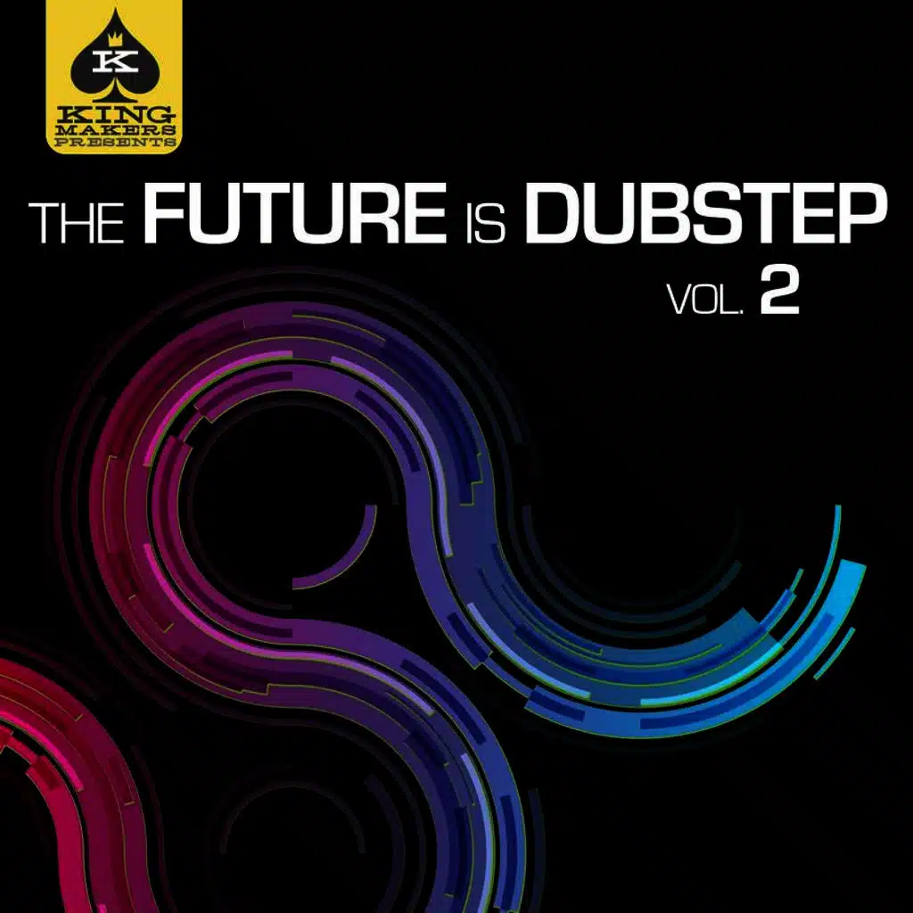 King Makers Presents: The Future Is Dubstep, Vol. 2