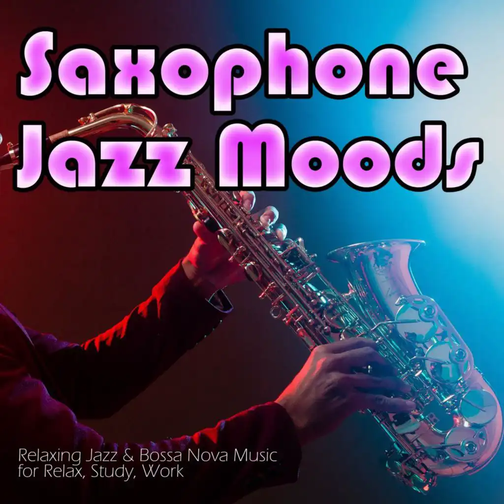 Saxophone Jazz Moods: Relaxing Jazz & Bossa Nova Music for Relax, Study, Work