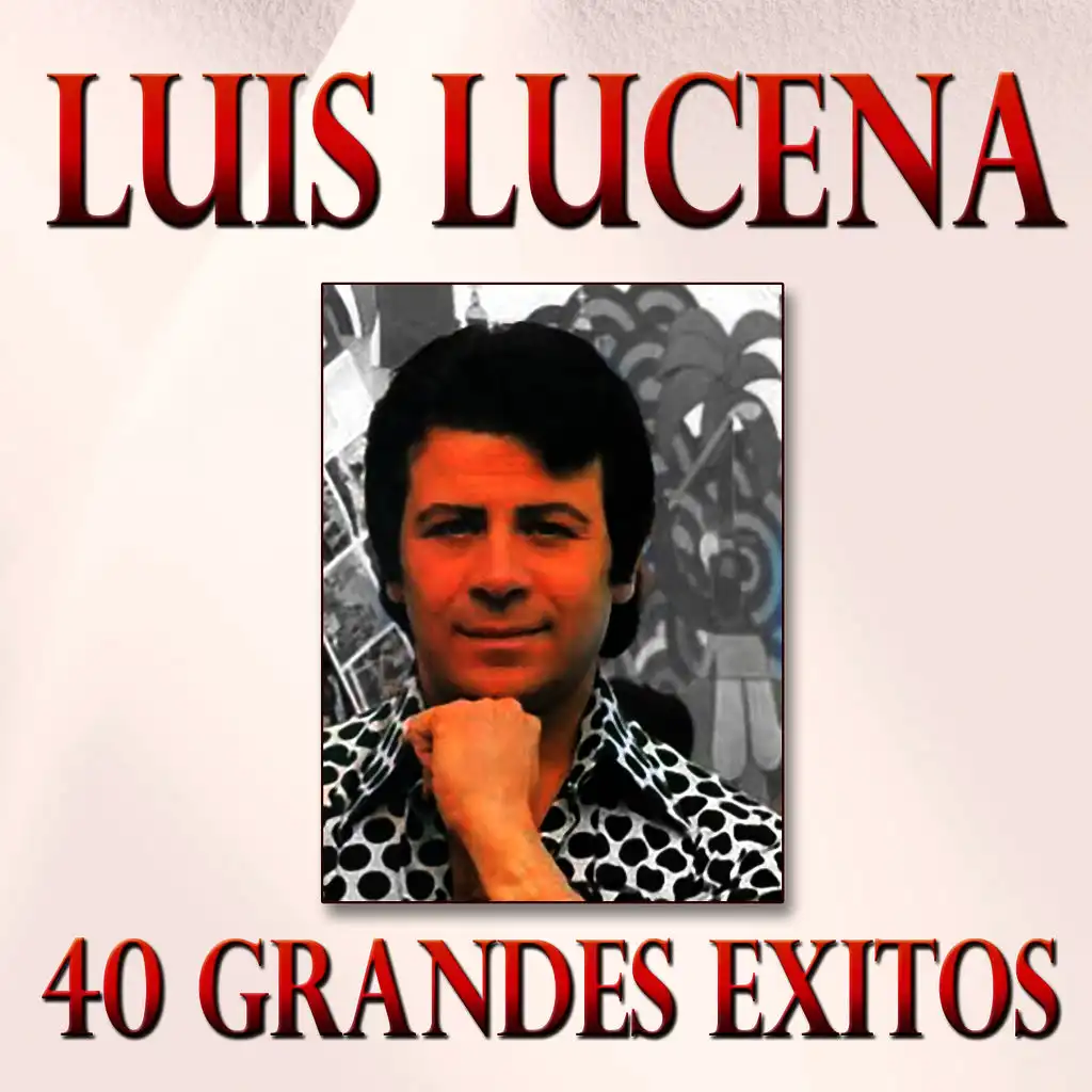 Luis Lucena: 40 Grandes Exitos