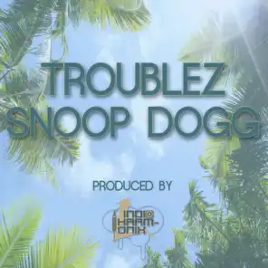 Troublez & Snoop (feat. Snoop Dogg)