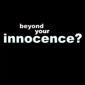 Beyond your innocence