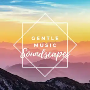 Gentle Music Soundscapes – Relaxing Soundscapes, Ambient Sounds, Relaxation Music