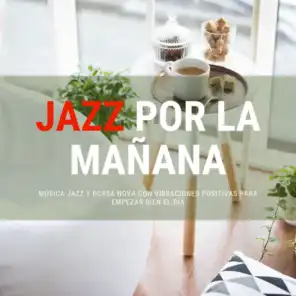 Jazz por la Mañana - Música Jazz y Bossa Nova con Vibraciones Positivas para Empezar Bien el Día