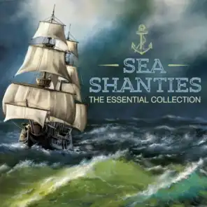 Sea Shanties  - The Essential Collection (Extended Edition)