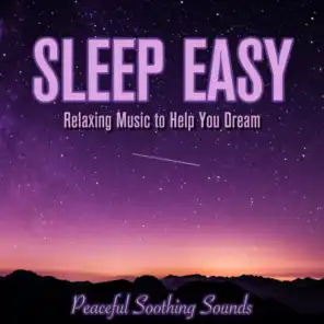 Sleep Easy: Relaxing Music to Help You Dream - Peaceful Soothing Sounds