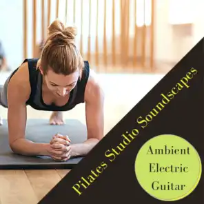 Pilates Studio Soundscapes - Ambient Electric Guitar for Mat Pilates & One to One Pilates Workout