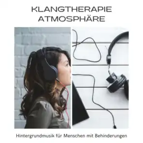 Klangtherapie Atmosphäre - Hintergrundmusik für Menschen mit Behinderungen, erhöhe den Fokus, reduziere Angstzustände und verbessere das Körperbewusstsein