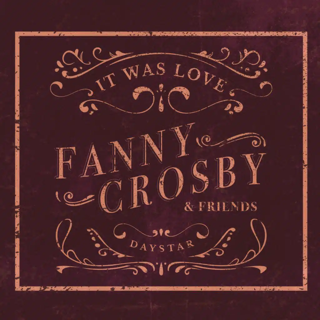 Fanny Crosby & Friends - It Was Love