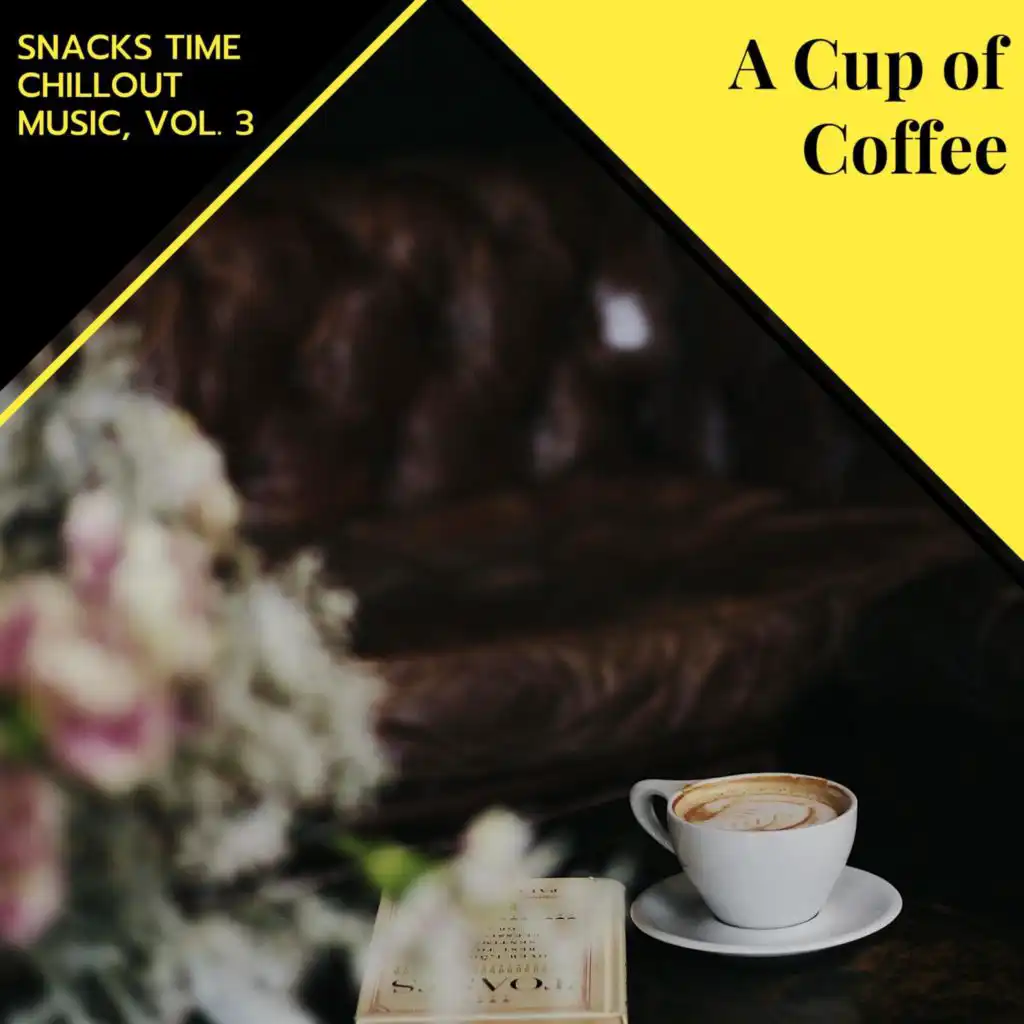A Cup Of Coffee - Snacks Time Chillout Music, Vol. 3