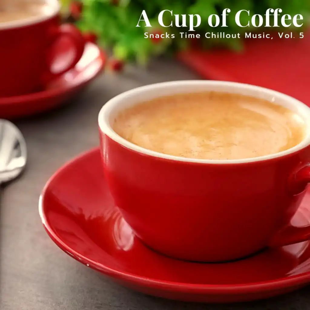 A Cup Of Coffee - Snacks Time Chillout Music, Vol. 5