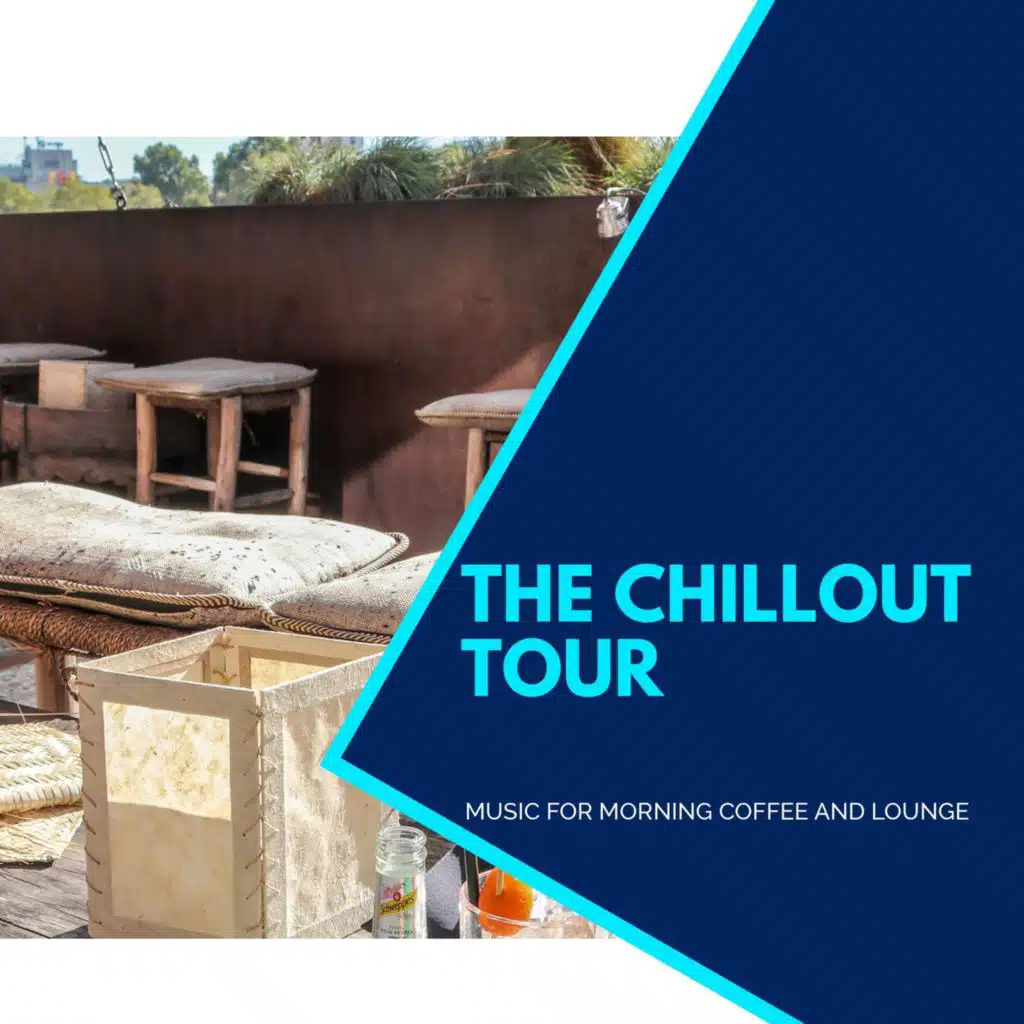 The Chillout Tour - Music For Morning Coffee And Lounge