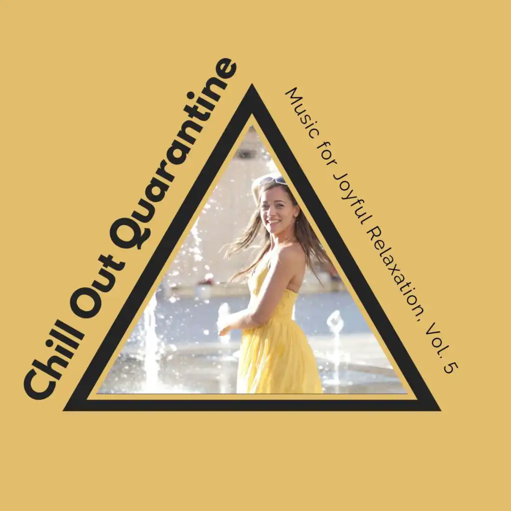 Chill Out Quarantine - Music For Joyful Relaxation, Vol. 5