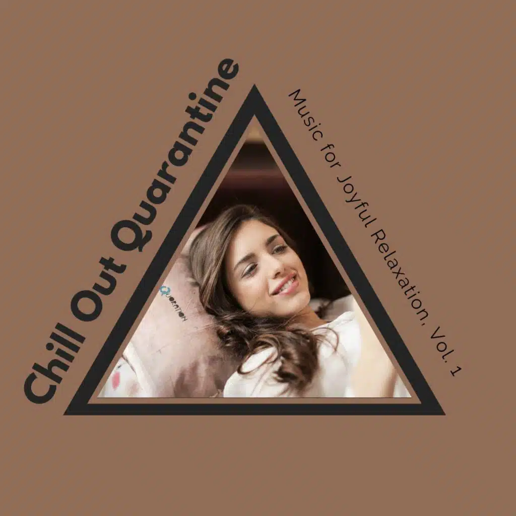 Chill Out Quarantine - Music For Joyful Relaxation, Vol. 1