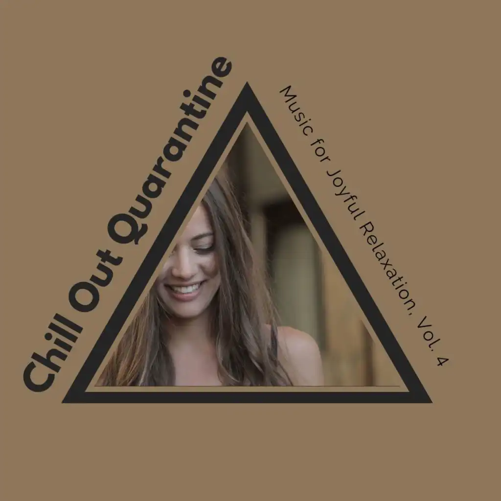 Chill Out Quarantine - Music For Joyful Relaxation, Vol. 4