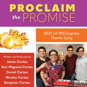 Proclaim the Promise (2021 LA RECongress Theme Song) [feat. Benjamin Cortez, Nicolas Cortez, Kari Magwire-Cortez & Daniel Cortez]