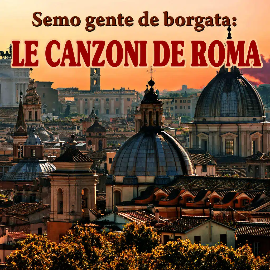 Semo gente de borgata: le canzoni de Roma