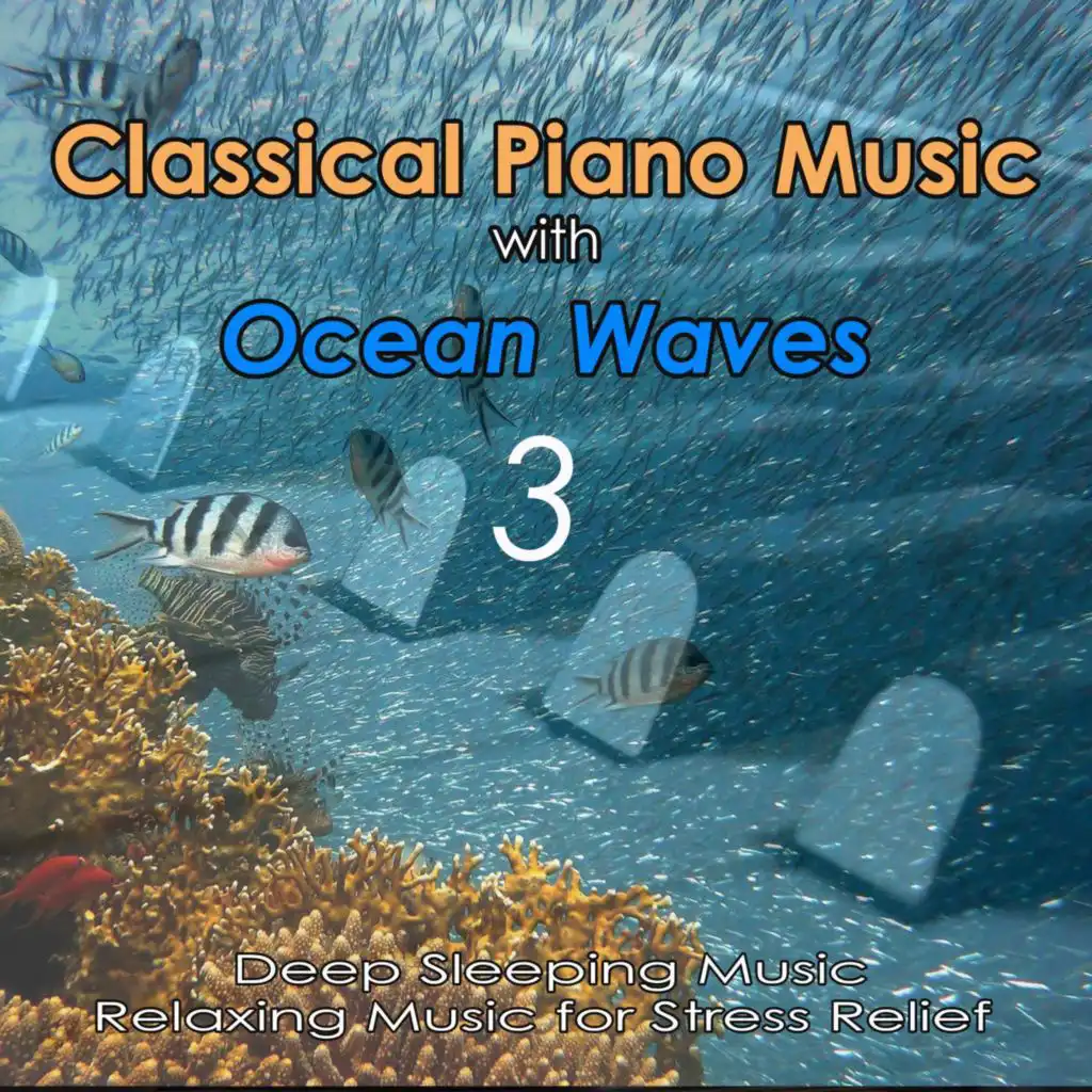 Classical Piano Music with Ocean Waves 3: Deep Sleeping Music, Relaxing Music for Stress Relief