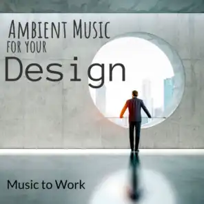 Ambient Music for your Design : music to work