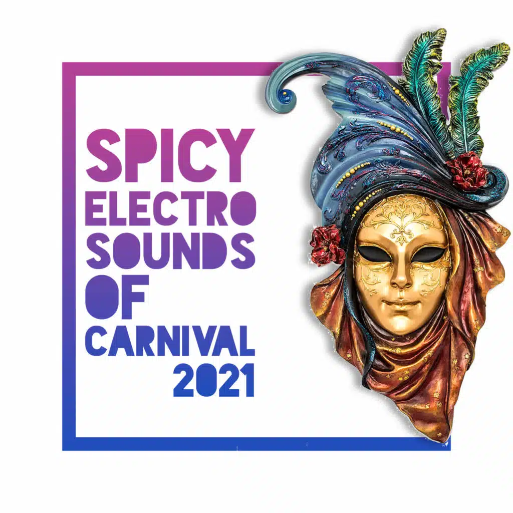 Spicy Electro Sounds of Carnival 2021 - Endless Party, Brazilian Sexy Movements, Electro Lounge, Dance Backgroung Music