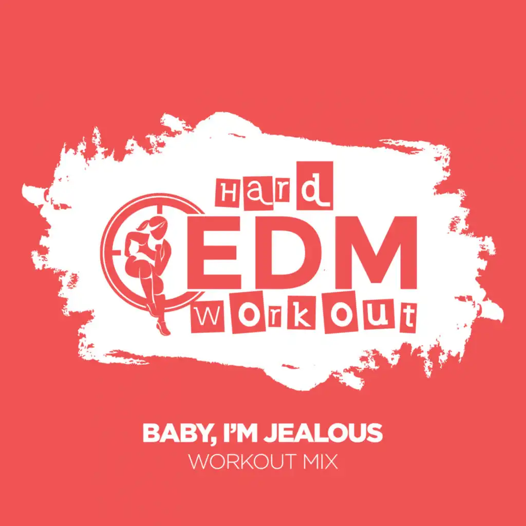 Baby, I'm Jealous (Workout Mix 140 bpm)